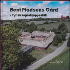 Bent Madsens Gård : fynsk egnsbyggeskik