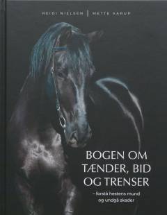 Bogen om tænder, bid og trenser : forstå hestens mund og undgå skader
