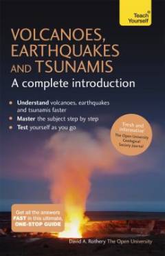 Volcanoes, earthquakes and tsunamis : a complete introduction