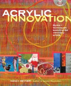 Acrylic innovation : styles + techniques featuring 64 visionary artists