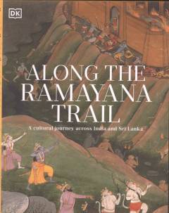 Along The Ramayana Trail : a cultural journey across India and Sri Lanka