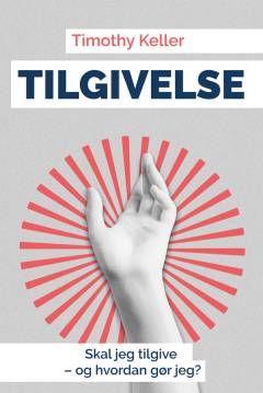 Tilgivelse : skal jeg tilgive - og hvordan gør jeg?