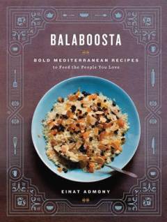 Balaboosta : bold Mediterranean recipes to feed the people you love