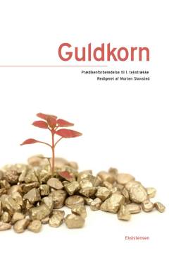 Guldkorn : prædikenforberedelse til 1. tekstrække : pointer, fortællinger, vinkler, iagttagelser og essenser