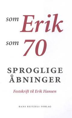 Sproglige åbninger : E som Erik, H som 70 : festskrift til Erik Hansen 18. september 2001