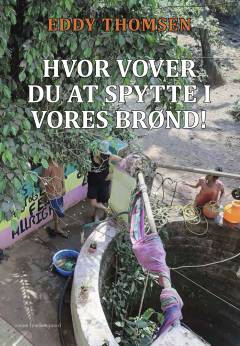 Hvor vover du at spytte i vores brønd!
