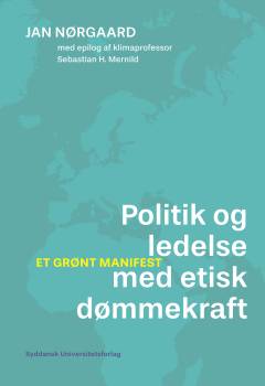 Politik og ledelse med etisk dømmekraft : et grønt manifest