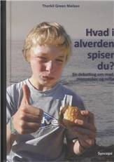 Hvad i alverden spiser du? : en debatbog om mad, mennesker og miljø