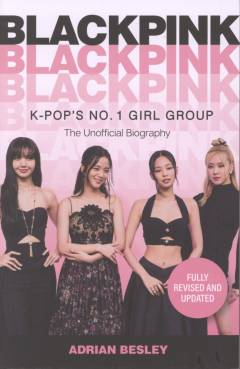 Blackpink : K-pop's no. 1 girl group : the unofficial biography