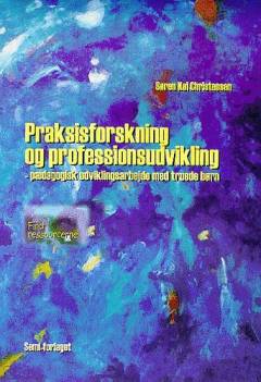 Praksisforskning og professionsudvikling : pædagogisk udviklingsarbejde med truede børn