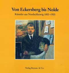 Von Eckersberg bis Nolde : Künstler aus Nordschleswig 1800-1920