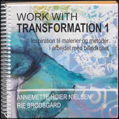 Work with transformation 1 : inspiration til malerier og metoder i arbejdet med billedkunst