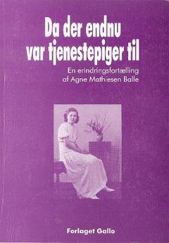 Dengang der endnu var tjenestepiger til : en erindringsfortælling : mit liv i huset for 50 år siden