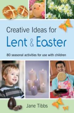Creative ideas for Lent & Easter : 80 seasonal activities for use with children