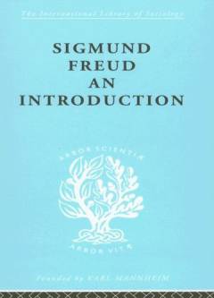 Sigmund Freud : an introduction : a presentation of his theory, and a discussion of the relationship between psycho-analysis and sociology