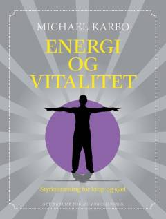 Energi og vitalitet : styrketræning for krop og sjæl