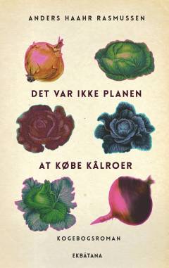 Det var ikke planen at købe kålroer : kogebogsroman