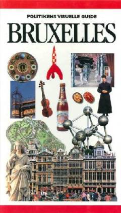 Politikens visuelle guide - Bruxelles, Brugge, Gent & Antwerpen