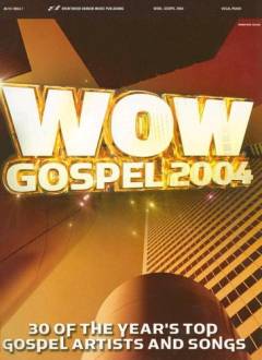 Wow gospel 2004 : 30 of the year's top gospel artists and songs : piano, vocal