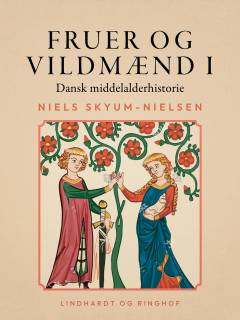 Fruer og vildmænd : dansk middelalderhistorie. Bind 1 : 1250-1340