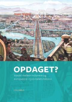 Opdaget? : mødet mellem indianere og europæere i 1500-tallets Mexico