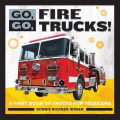 Go, go, fire trucks! : a first book of trucks for toodlers