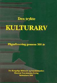 Den trykte kulturarv : pligtaflevering gennem 300 år