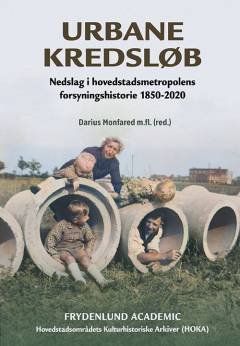 Urbane kredsløb : nedslag i hovedstadsmetropolens forsyningshistorie 1850-2020