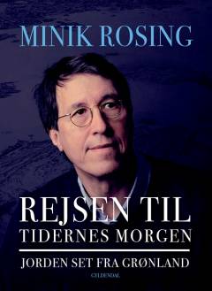 Rejsen til tidernes morgen : Jorden set fra Grønland