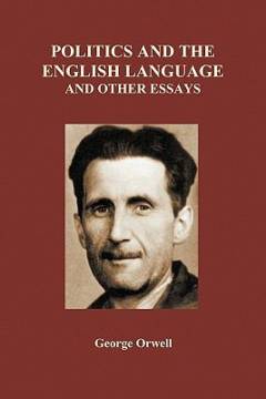 Politics and the English language and other essays