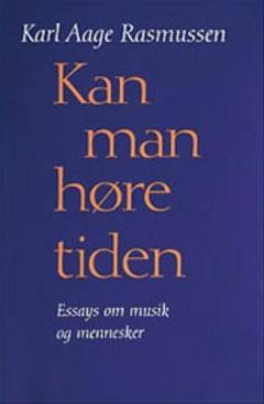 Kan man høre tiden : essays om musik og mennesker