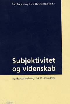 Subjektivitet og videnskab : bevidsthedsforskning i det 21. århundrede