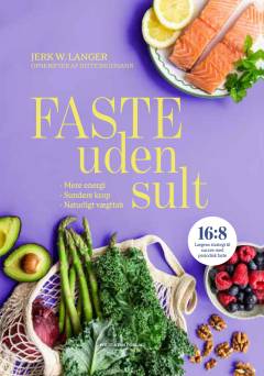 Faste uden sult : mere energi, sundere krop, naturligt vægttab