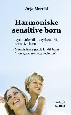 Harmoniske sensitive børn : nye måder til at styrke særligt sensitive børn : mindfulness guide til dit barn - "den gode søvn og indre ro"