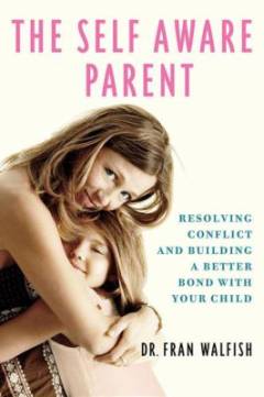 The self aware parent : resolving conflict and build a better bond with your child