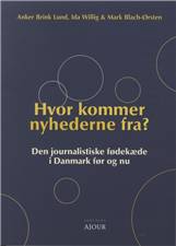 Hvor kommer nyhederne fra? : den journalistiske fødekæde i Danmark før og nu