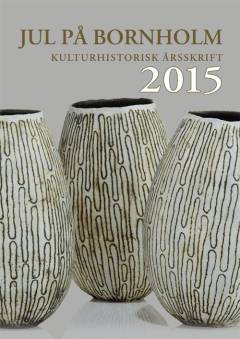 Jul på Bornholm : kulturhistorisk årsskrift. 2015 (83. årgang)