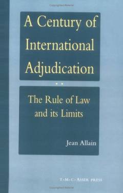 A century of international adjudication : the rule of law and its limits