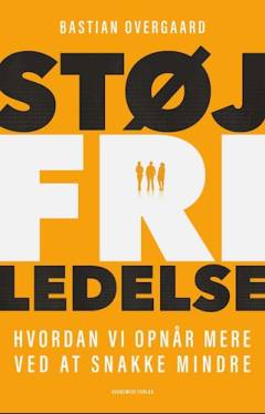 Støjfri ledelse : hvordan vi opnår mere ved at snakke mindre