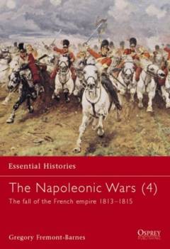 The Napoleonic Wars. 4 : The fall of the French empire 1813-1815