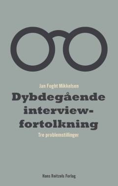 Dybdegående interviewfortolkning : tre problemstillinger