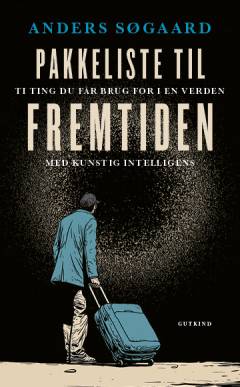 Pakkeliste til fremtiden : ti ting du får brug for i en verden med kunstig intelligens