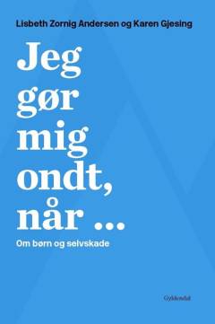 Jeg gør mig ondt, når - : om selvskade og spiseforstyrrelser