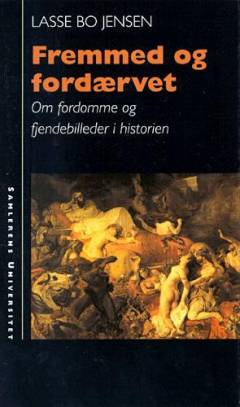 Fremmed og fordærvet : om fordomme og fjendebilleder i historien