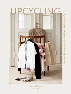 Upcycling : sy yndlingstøj af genbrugsfund og stofrester