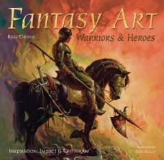 Fantasy art : Warriors & Heroes : Inspiration, impact & technique