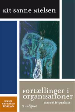 Fortællinger i organisationer : narrativ praksis