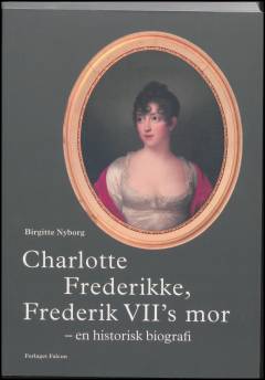 Charlotte Frederikke, Frederik VII's mor : en historisk biografi