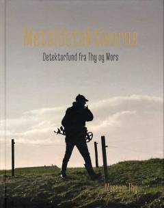 Metaldetektiverne : detektorfund fra Thy og Mors