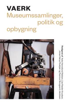 VAERK : museumssamlinger, politik og opbygning
